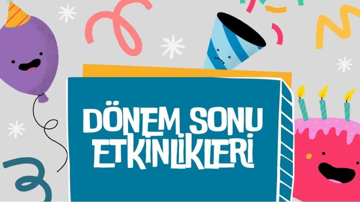 DÖNEM SONU ETKİNLİKLERİMİZ